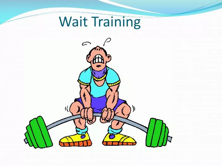 wait training