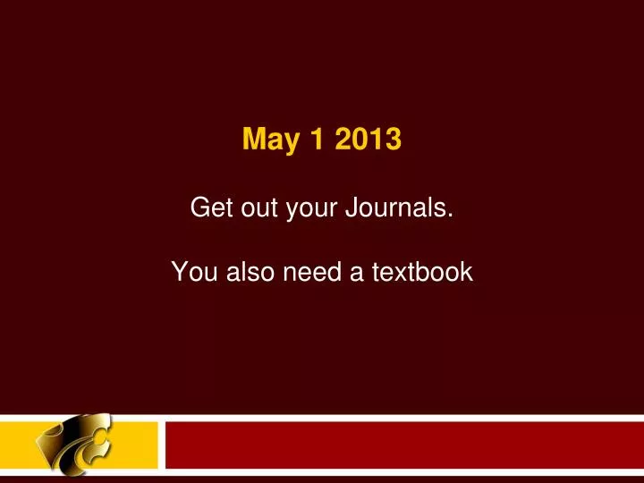 get out your journals you also need a textbook