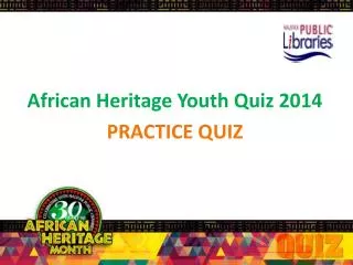African Heritage Youth Quiz 2014 PRACTICE QUIZ