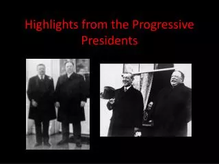 Highlights from the Progressive Presidents