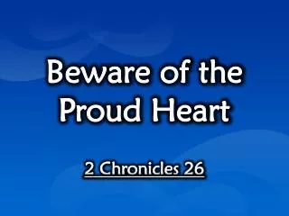 Beware of the Proud Heart