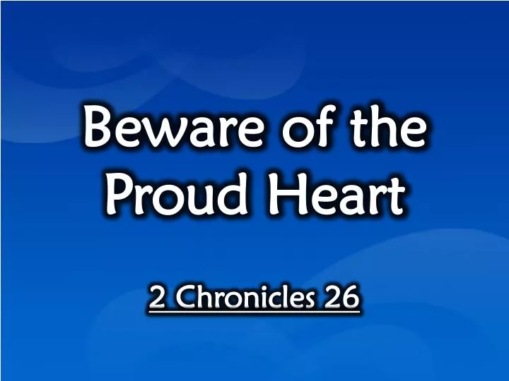 beware of the proud heart