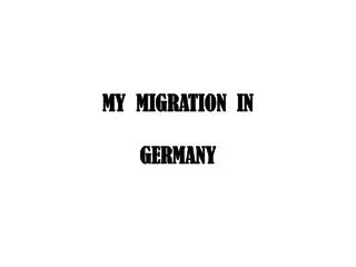 MY MIGRATION IN GERMANY