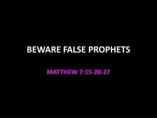 BEWARE FALSE PROPHETS