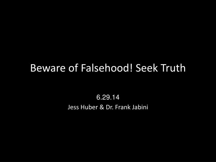 beware of falsehood seek truth