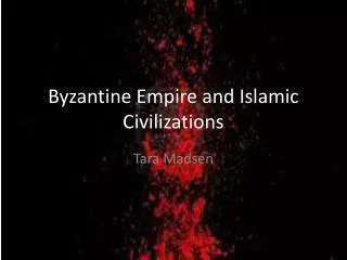 Byzantine Empire and Islamic Civilizations