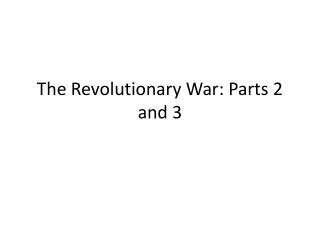 The Revolutionary War: Parts 2 and 3
