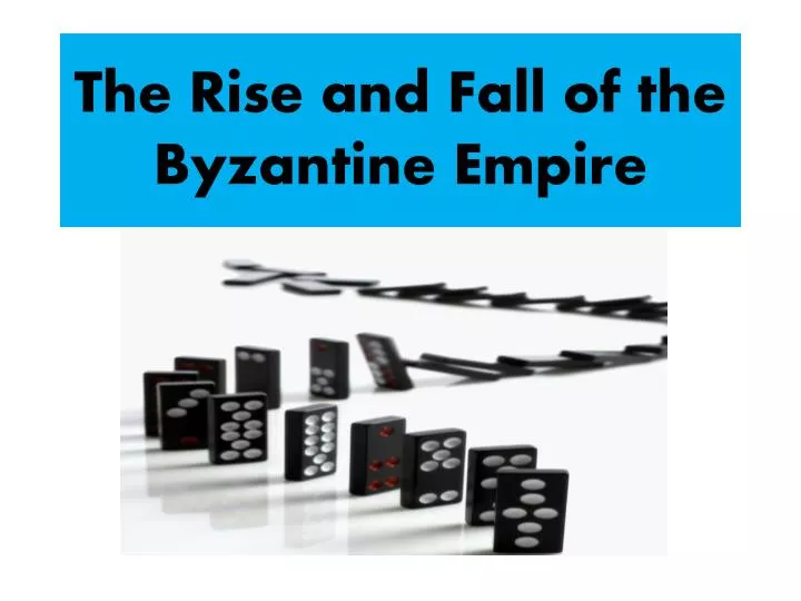 the rise and fall of the byzantine empire