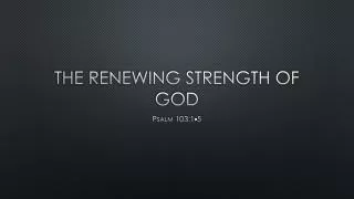 The Renewing strength of God