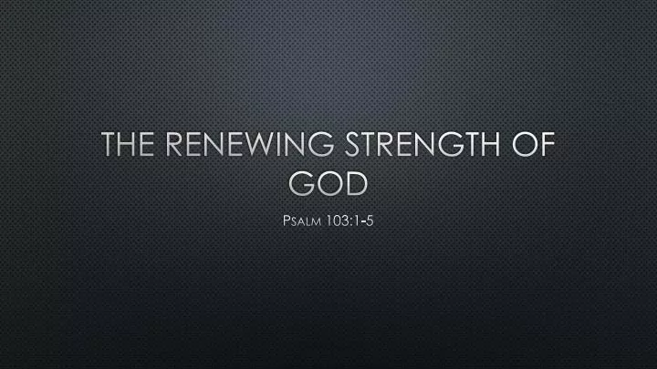 the renewing strength of god