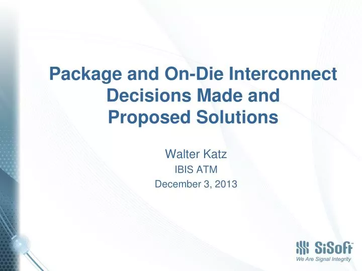 package and on die interconnect decisions made and proposed solutions