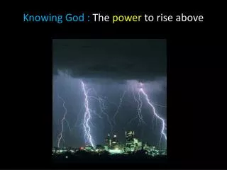 Knowing God : The power to rise above