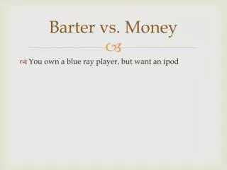 Barter vs. M oney