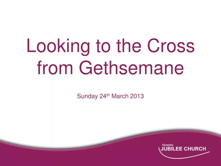 looking to the cross from gethsemane