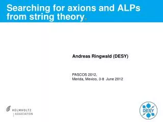 Searching for axions and ALPs from string theory .