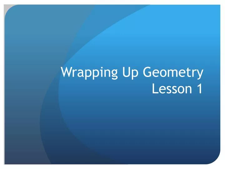 wrapping up geometry lesson 1