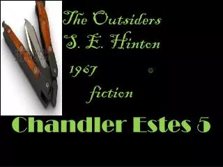 The O utsiders S. E. Hinton 1967 ? fiction