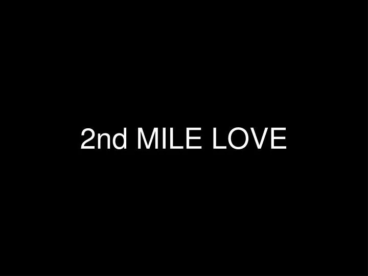 2nd mile love