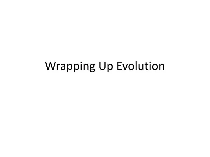 wrapping up evolution