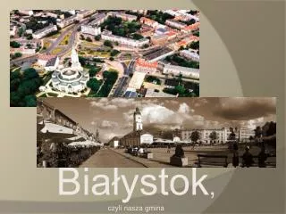 Białystok , czyli nasza gmina