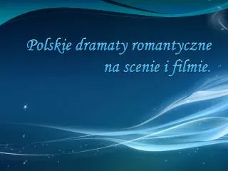 Polskie dramaty romantyczne na scenie i filmie.