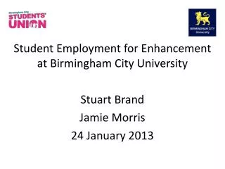 Student Employment for Enhancement at Birmingham City University Stuart Brand Jamie Morris