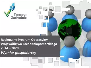 Regionalny Program Operacyjny Województwa Zachodniopomorskiego 2014 – 2020 Wymiar gospodarczy