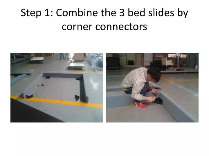 step 1 combine the 3 bed slides by corner connectors