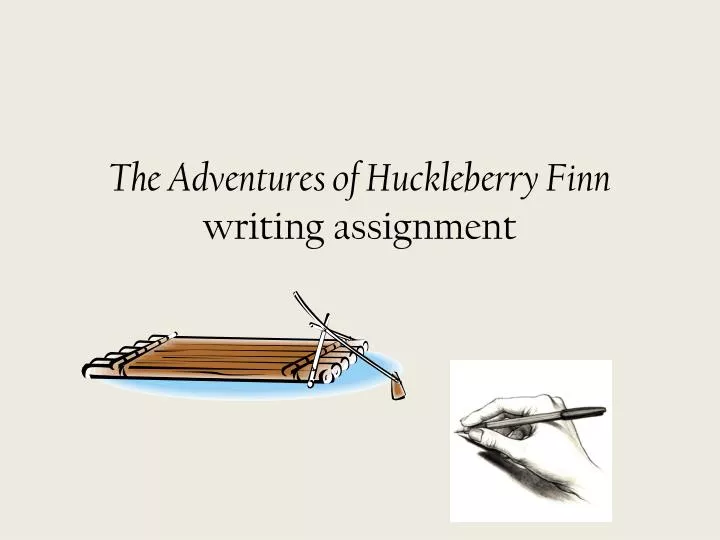 the adventures of huckleberry finn writing assignment
