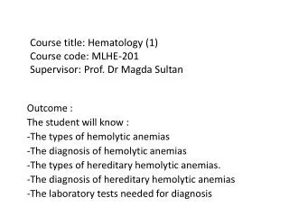 Course title: Hematology (1) Course code: MLHE-201 Supervisor: Prof. Dr Magda Sultan