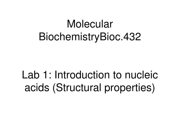 molecular biochemistrybioc 432 lab 1 introduction to nucleic acids structural properties