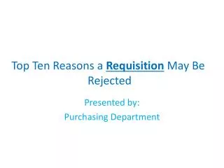 Top Ten Reasons a R equisition May Be Rejected