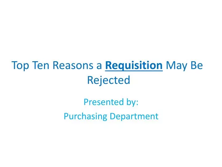 top ten reasons a r equisition may be rejected