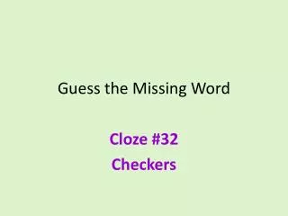 Guess the Missing Word Cloze # 32 Checkers