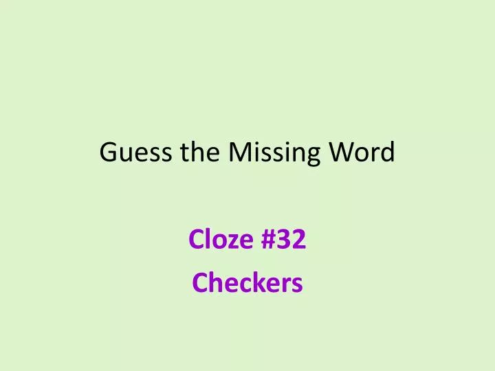 PPT - Guess the Missing Word Cloze # 32 Checkers PowerPoint ...