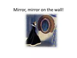 Mirror, mirror on the wall!