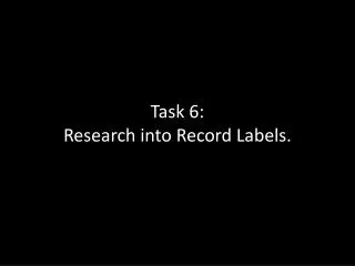 Task 6: Research into Record Labels.