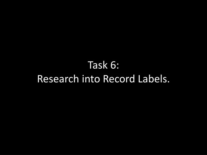 task 6 research into record labels