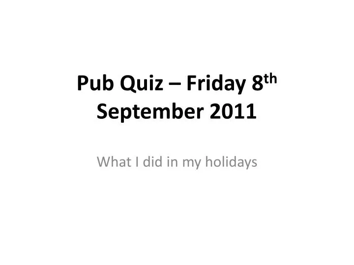pub quiz friday 8 th september 2011