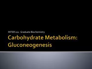 Carbohydrate Metabolism: Gluconeogenesis