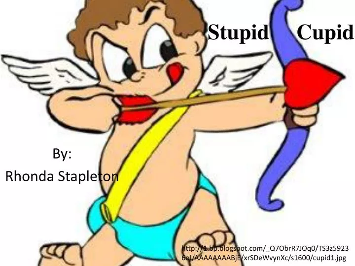 stupid cupid