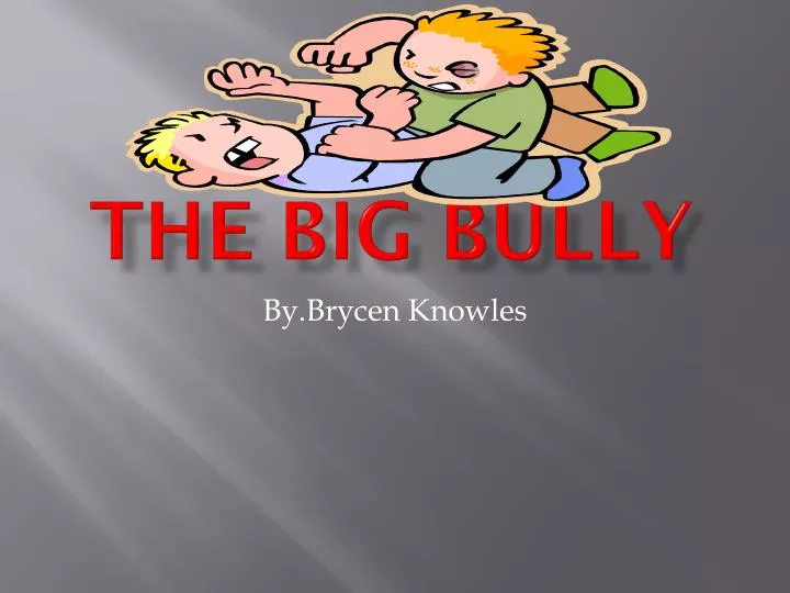 the big bully
