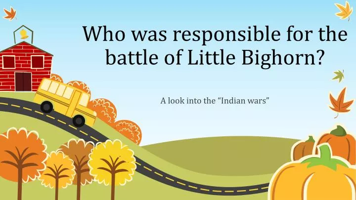 who was responsible for the battle of little bighorn