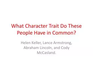 What Character Trait Do These People Have in Common?