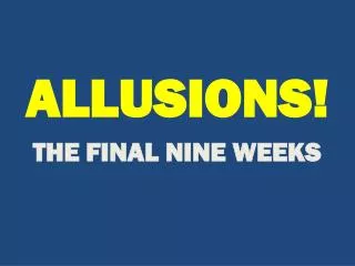 ALLUSIONS! THE FINAL NINE WEEKS