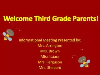 Informational Meeting Presented by: Mrs. Arrington Mrs. Brown Miss Isaacs Mrs. Ferguson