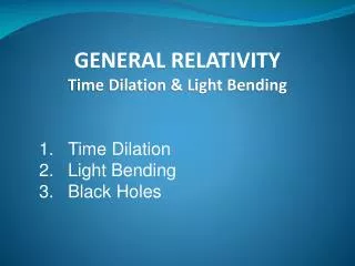 GENERAL RELATIVITY Time Dilation &amp; Light Bending