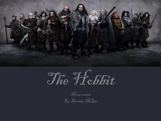 The Hobbit Movie review By: Dorothy McGe e
