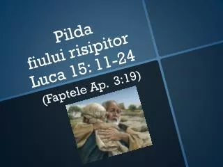 Pilda fiului risipitor Luca 15: 11-24
