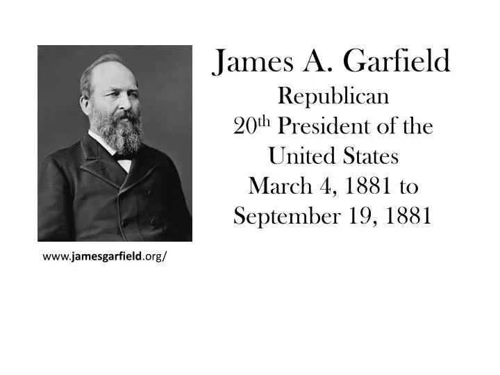 james a garfield republican 20 th president of the united states march 4 1881 to september 19 1881